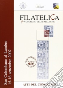 Filatelia. Atti del Congresso (San Colombano al Lambro, 15-16 settembre 2007) libro