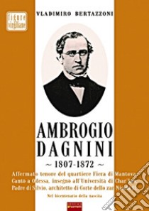 Ambrogio Dagnini. 1807-1872. Ediz. illustrata libro di Bertazzoni Vladimiro