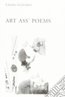 Art ass' poems libro di Gasparini Chiara