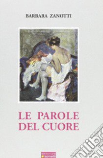 Le parole del cuore libro di Zanotti Barbara