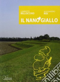 Il nano giallo libro di Bellocchio Lamberto; Risi Alessandro