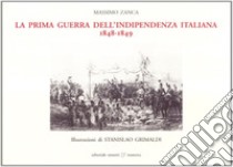 La prima guerra d'indipendenza italiana. 1848-1849 libro di Zanca Massimo