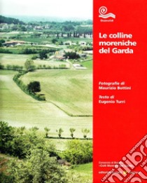 Le colline moreniche del Garda libro di Turri Eugenio