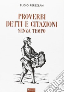 Proverbi detti e citazioni senza tempo libro di Perezzani Eligio