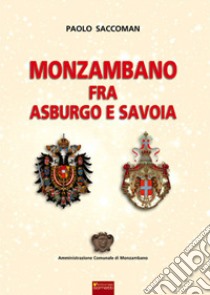 Monzambano fra Asburgo e Savoia libro di Saccoman Paolo