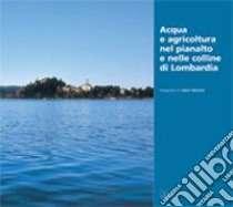 Acqua e agricoltura nel Pianalto e nelle colline di Lombardia libro