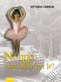 Nonno posso ballare per te? libro di Carreri Vittorio