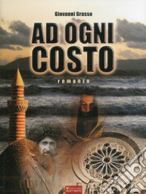 Ad ogni costo libro di Grasso Giovanni