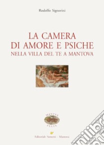 LA camera di amore e psiche nella Villa del Te a Mantova libro di Signorini Rodolfo