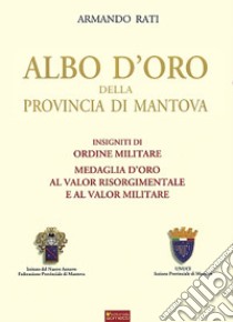 Albo d'oro della provincia di Mantova libro di Rati Armando