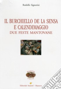 Il Burchiello de la Sensa e il Calendimaggio. Due feste mantovane libro di Signorini Rodolfo