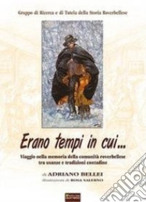 Erano tempi in cui libro di Bellei Adriano