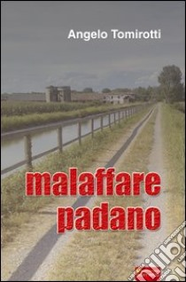 Malaffare padano libro di Tomirotti Angelo