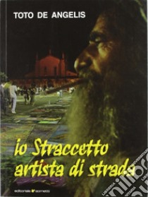 Io straccetto, artista di strada libro di De Angelis Toto