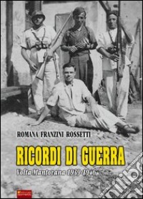 Ricordi di guerra. Volta mantovana 1939-1946 libro di Franzini Rossetti Romana