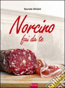 Norcino fai da te. Con DVD libro di Ghisini Socrate