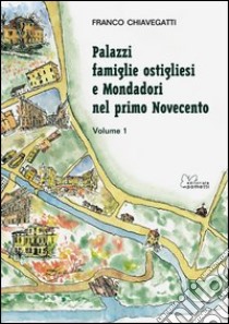 Palazzi, famiglie ostigliesi e Mondadori nel primo Novecento. Vol. 1 libro di Chiavegatti Franco