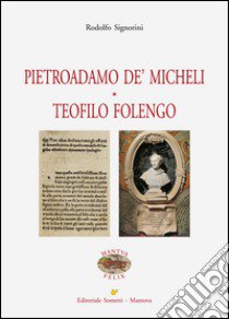 Pietroadamo De' Micheli. Teofilo Folengo libro di Signorini Rodolfo