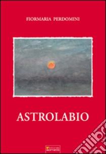 Astrolabio libro di Perdomini Fiormaria