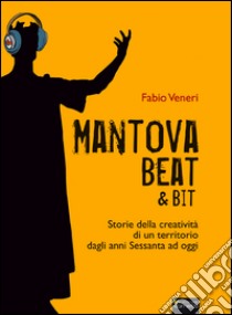 Mantova beat & bit libro di Veneri Fabio