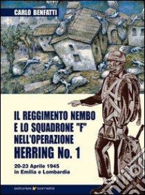 Il Reggimento Nembo e lo Squadrone F nell'operazione Herring n° 1 libro di Benfatti Carlo