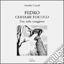 Fedro. Certame poetico. Una scelta coraggiosa? libro di Usuardi Annalisa