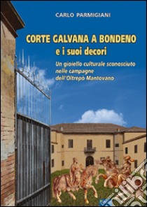 Corte Galvana a Bondeno e i suoi decori libro di Parmigiani Carlo