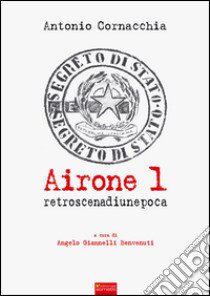 Airone 1. Retroscena di un'epoca libro di Cornacchia Antonio; Giannelli Benvenuti A. (cur.)