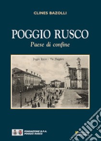 Poggio Rusco. Paese di confine libro di Bazolli Clines