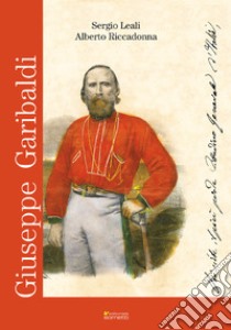 Giuseppe Garibaldi libro di Leali Sergio; Riccadonna Alberto