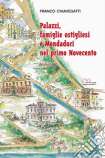 Palazzi, famiglie ostigliesi e Mondadori nel primo Novecento. Vol. 2 libro di Chiavegatti Franco