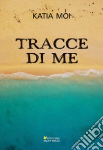 Tracce di me libro di Moi Katia