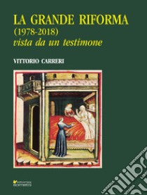 La grande riforma (1978-2018) vista da un testimone libro di Carreri Vittorio