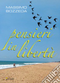 Pensieri in libertà libro di Bozzeda Massimo