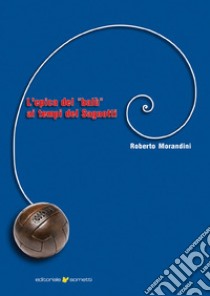 L'epica del «balù» ai tempi del Sagnotti libro di Morandini Roberto