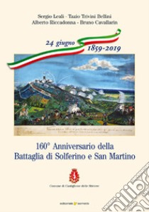 160° Anniversario della Battaglia di Solferino e San Martino libro di Leali Sergio; Trivini Bellini Tazio; Riccadonna Alberto