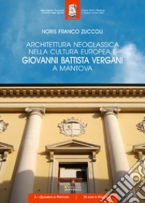 Architettura neoclassica nella cultura europea e Giovanni Battista Vergani a Mantova libro di Zuccoli Noris