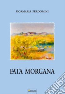 Fata Morgana libro di Perdomini Fiormaria