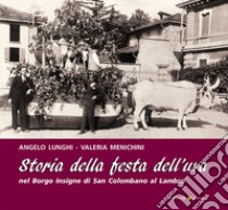 Storia della Festa dell'uva nel Borgo Insigne di San Colombano al Lambro libro di Lunghi Angelo; Menichini Valeria