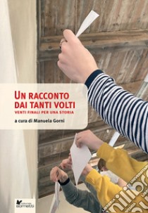 Un racconto dai tanti volti. Venti finali per una storia libro di Gorni M. (cur.)