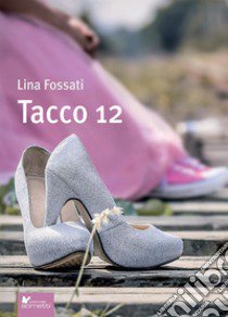 Tacco 12 libro di Fossati Lina