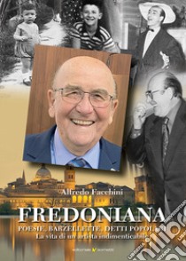 Fredoniana. Poesie, barzellette, detti popolari. La vita di un artista indimenticabile libro di Facchini Alfredo