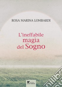 L'ineffabile magìa del sogno libro di Lombardi Rosa Marina