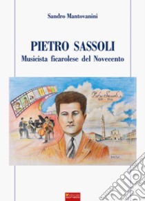 Pietro Sassoli. Musicista ficarolese del Novecento libro di Mantovanini Sandro