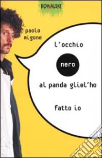 L'occhio nero al panda gliel'ho fatto io libro di Migone Paolo