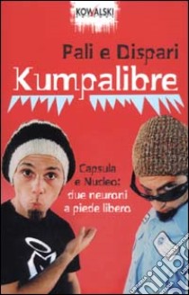 Kumpalibre. Capsula e Nucleo: due neuroni a piede libero libro di Pali e Dispari