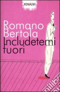 Includetemi fuori libro di Bertola Romano