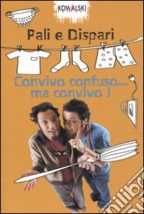 Convivo confuso... ma convivo! libro di Pali e Dispari