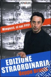 Edizione straordinaria. Mingozzi, ci sei??!? libro di Braida Beppe