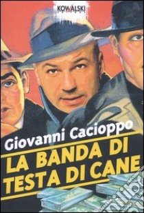 La banda di testa di cane libro di Cacioppo Giovanni